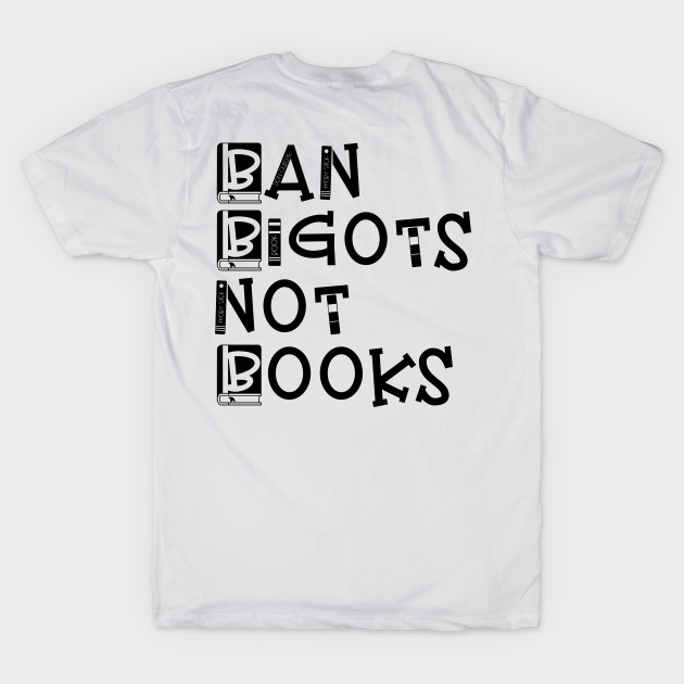 Ban Bigots Not Books Ban Bigots Not Books TShirt TeePublic
